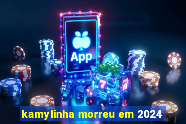 kamylinha morreu em 2024